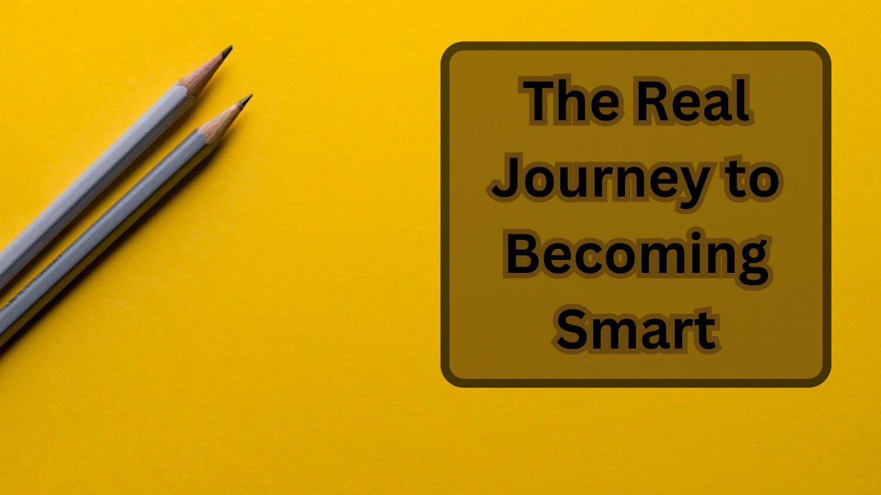 Becoming Smart is Easy | The Real Journey