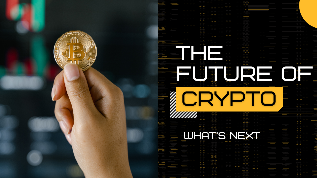 The Future of Crypto | What’s Next?